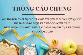 KẾ HOẠCH TÁO BẠO CỦA CÁC CƠ QUAN LIÊN HỢP QUỐC ĐỂ ĐẢM BẢO MỌI TRẺ EM CÓ NHU CẦU ĐỀU ĐƯỢC CÓ MỘT BỮA ĂN LÀNH MẠNH TẠI TRƯỜNG VÀO NĂM 2030
